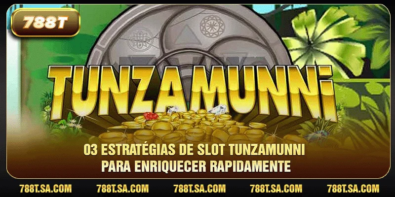 03 estratégias de slot Tunzamunni para enriquecer rapidamente