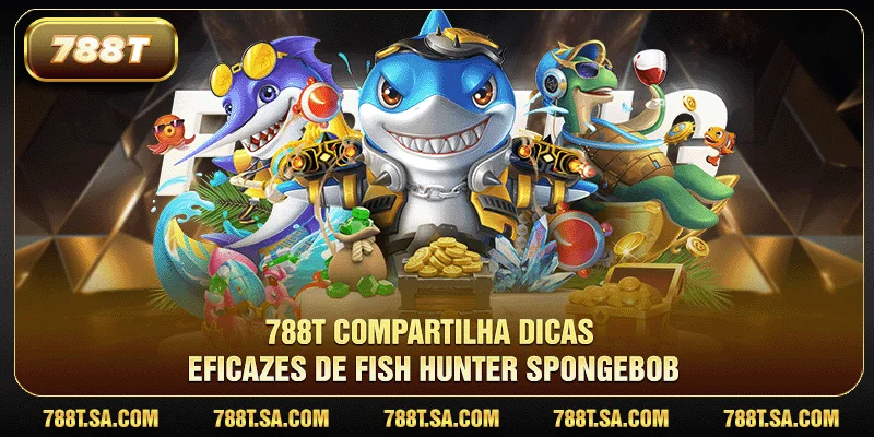 788T compartilha dicas eficazes de Fish Hunter Spongebob