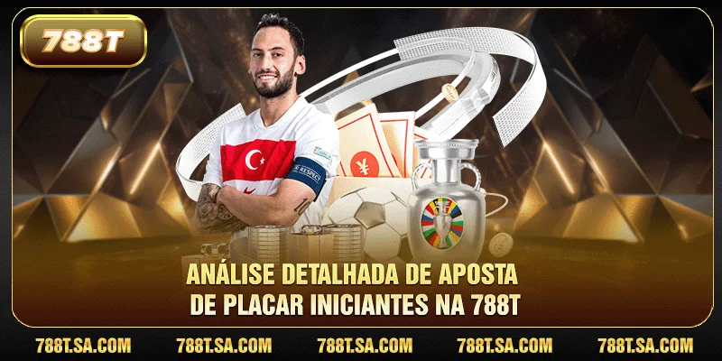 Análise detalhada de aposta de placar iniciantes na 788T