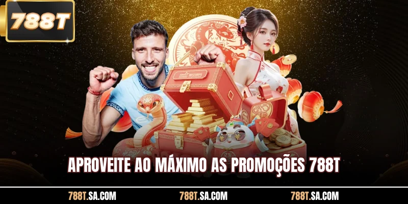 Aproveite ao máximo as promoções 788T