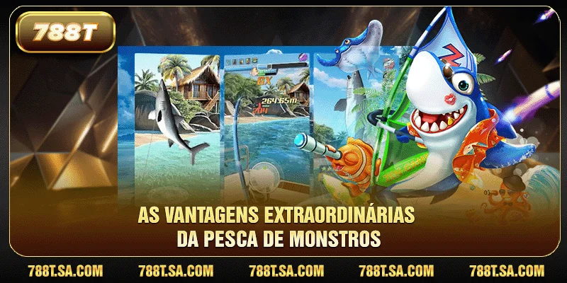 As vantagens extraordinárias da pesca de monstros