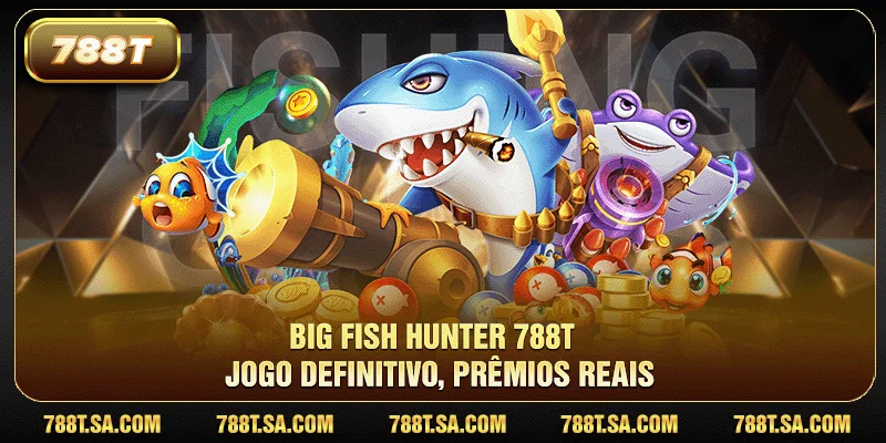 Big Fish Hunter 788T - Jogo definitivo, prêmios reais