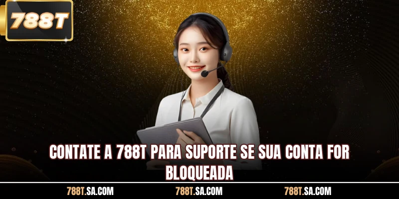 Contate a 788T para suporte se sua conta for bloqueada