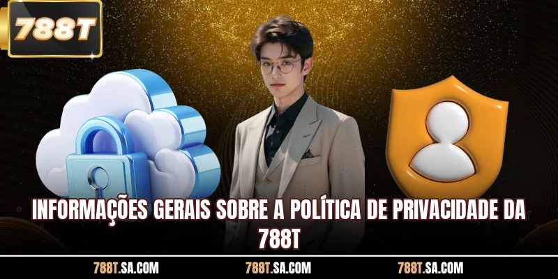 Informações gerais sobre a política de privacidade da 788T