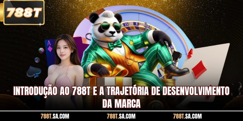 Introdução ao 788T e a trajetória de desenvolvimento da marca