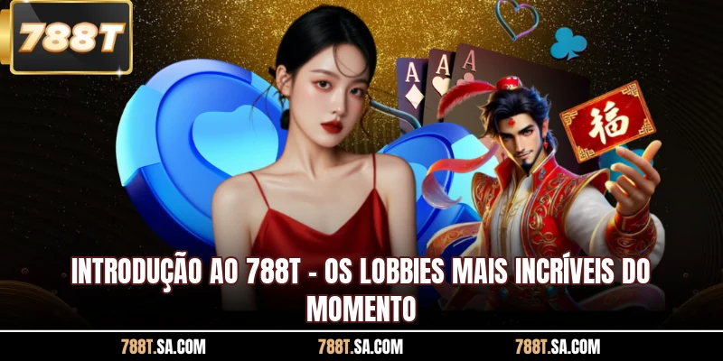 Introdução ao 788T - Os lobbies mais incríveis do momento