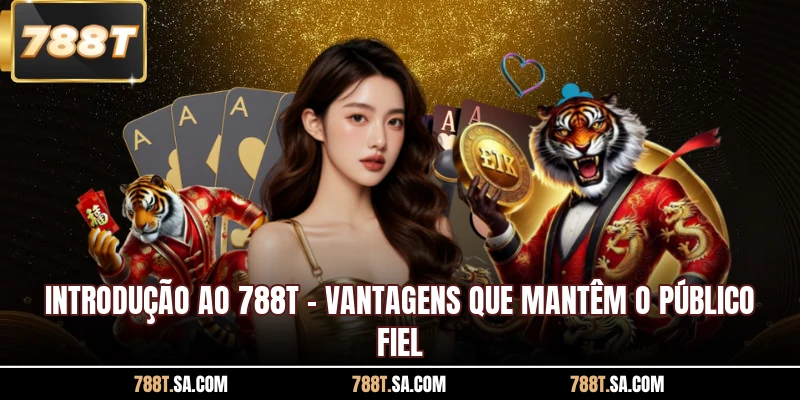 Introdução ao 788T - Vantagens que mantêm o público fiel