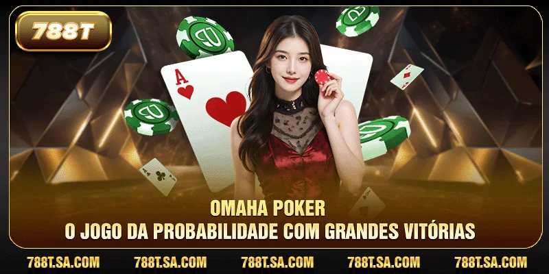 Omaha Poker - O jogo da probabilidade com grandes vitórias