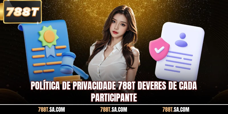 Política de privacidade 788T deveres de cada participante