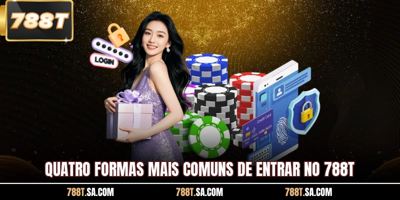 Quatro formas mais comuns de entrar no 788T