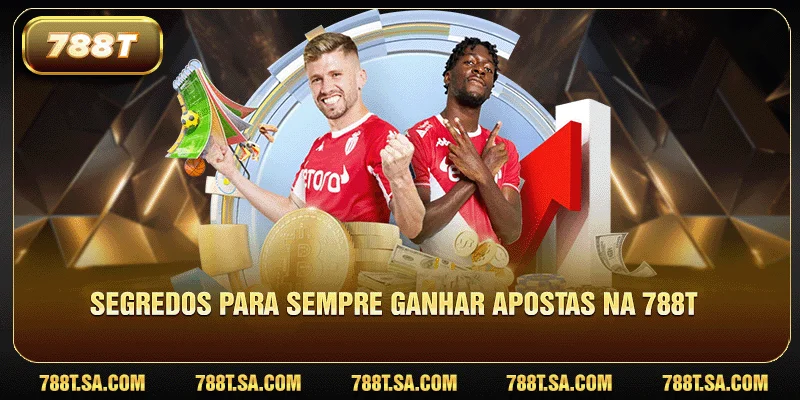 Segredos para sempre ganhar apostas na 788T